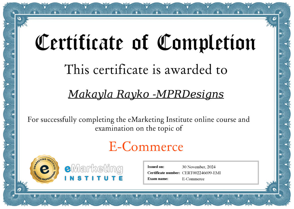 Certificate of Completion from eMarketing Institue for E-Commerce awarded to Makayla Rayko at MPRDesigns